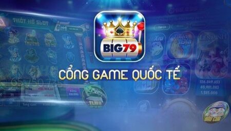 Big79 – Cổng Game Trực Tuyến Đổi Thưởng Uy Tín, Chân Thực 