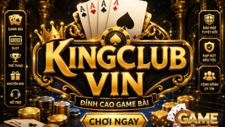 KingClub Vin – Cổng Game Bài Đổi Thưởng Nổi Bật Đáng Trải Nghiệm 2026
