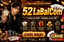 52LaBaiCom – Cổng Game Bài Đổi Thưởng Được Nhiều Người Chơi Quan Tâm